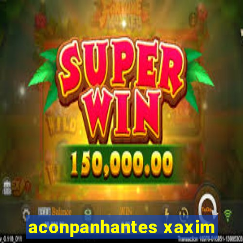 aconpanhantes xaxim